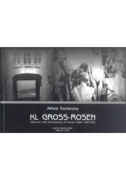 Kl Gross - Rosen Hitlerowski obóz koncentracyjny na Dolnyum Śląsku