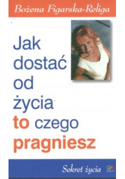 Jak dostać od życia to czego pragniesz plus autograf Figarskiej