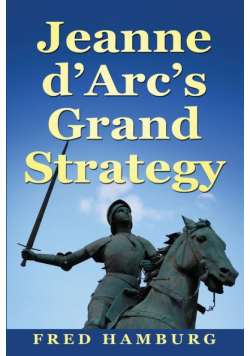 Jeanne d'Arc's Grand Strategy