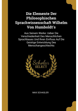 Die Elemente Der Philosophischen Sprachwissenschaft Wilhelm Von Humboldt's