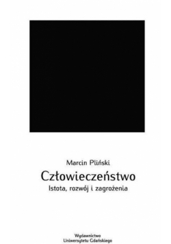 Człowieczeństwo. Istota, rozwój i zagrożenia