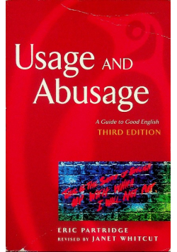 Usage and abusage a guide to good english