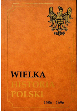 Wielka historia Polski 1586 - 1696 Tom IV