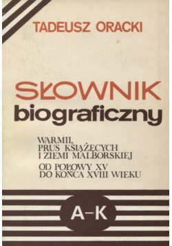 Słownik biograficzny Warmii Prus Książęcych i Ziemii Malborskiej od połowy XV do końca XVIII wieku