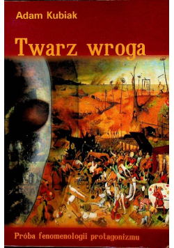 Twarz wroga Próba fenomenologii protagonizmu