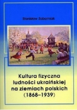 Kultura fizyczna ludności ukraińskiej na ziemiach polskich ( 1868 - 1939 )