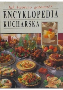 Jak twórczo gotować Encyklopedia kucharska