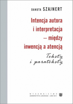 Intencja autora i interpretacja między inwencją a atencją