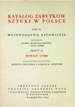 Katalog Zabytków Sztuki w Polsce Tom VI Powiat Tyski