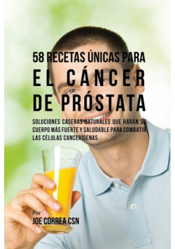 58 Recetas Únicas Para el Cáncer de Próstata