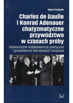 Charles de Gaulle i Konrad Adenauer charyzmatyczne przywództwo w czasach próby