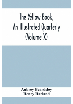 The Yellow Book, An Illustrated Quarterly (Volume X)