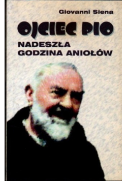 Ojciec Pio Nadeszła godzina aniołów