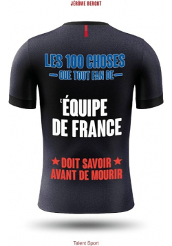 Les 100 choses que tout fan de l Equipe de France doit savoir avant de mourir