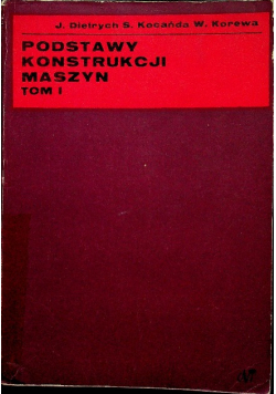 Podstawy konstrukcji maszyn Tom I
