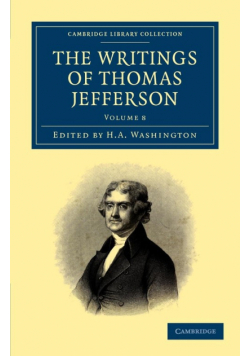 The Writings of Thomas Jefferson - Volume 8