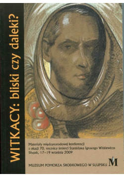 Witkacy bliski czy daleki