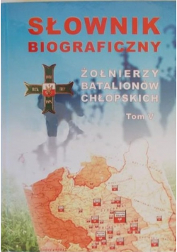 Słownik biograficzny Żołnierzy Batalionów Chłopskich Tom V