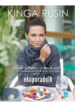 Jak zdrowo i pięknie żyć, czyli ekoporadnik
