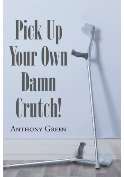 Pick Up Your Own Damn Crutch!