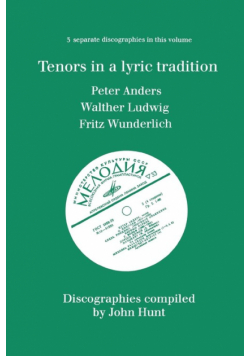 Tenors in a Lyric Tradition. 3 Discographies. Peter Anders, Walther Ludwig, Fritz Wunderlich. [1996].