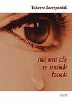 Nie ma cię w moich łzach