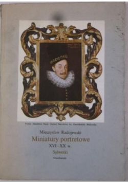 Miniatury portretowe  XVI - XX w Sylwetki