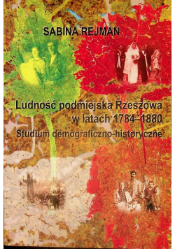 Ludność podmiejska Rzeszowa w latach 1784 - 1880 Studium demograficzno - historyczne