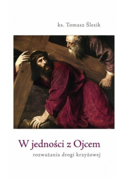 W jedności z Ojcem. Rozważania drogi krzyżowej