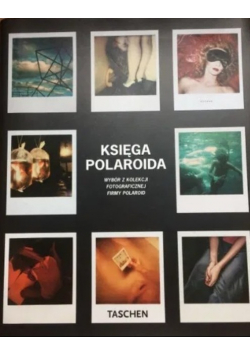 Księga Polaroida  Wybór z kolekcji fotograficznej firmy Polaroid