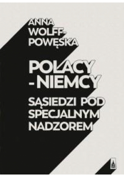 Polacy-Niemcy. Sąsiedzi pod specjalnym nadzorem