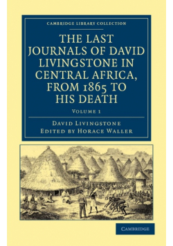 The Last Journals of David Livingstone in Central Africa, from 1865 to His Death