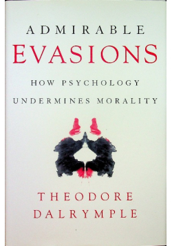 Admirable Evasions How Psychology Undermines Morality