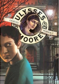 Ulysses Moore 11 Ogród Popiołu