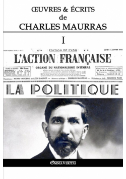Œuvres et Écrits de Charles Maurras I