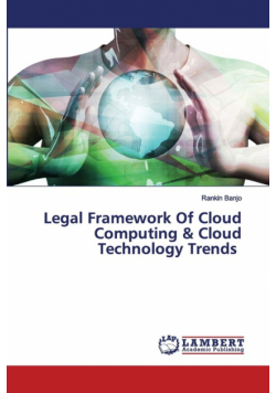 Legal Framework Of Cloud Computing & Cloud Technology Trends