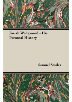 Josiah Wedgwood - His Personal History