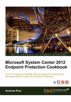 Microsoft System Center 2012 Endpoint Protection Cookbook