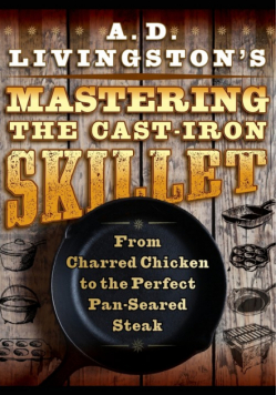 A. D. Livingston's Mastering the Cast-Iron Skillet
