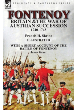 Fontenoy, Britain & The War of Austrian Succession, 1740-1748, With a Short Account of the Battle of Fontenoy