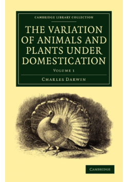 The Variation of Animals and Plants under             Domestication - Volume 1