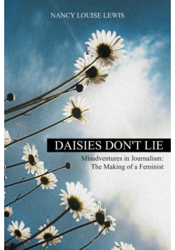 Daisies Don't Lie - Misadventures in Journalism