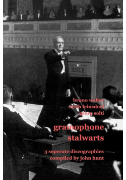 Gramophone Stalwarts. 3 Separate Discographies. Bruno Walter, Erich Leinsdorf, Georg Solti. [2001].