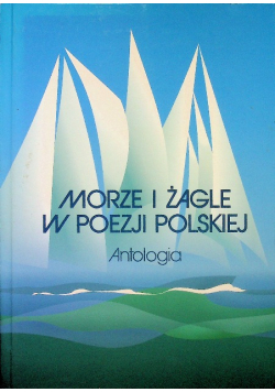 Morze i żagle w poezji polskiej Antologia