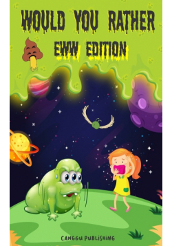 Would You Rather Eww Edition