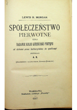 Społeczeństwo pierwotne czyli badanie kolei ludzkiego postępu 1887 r.