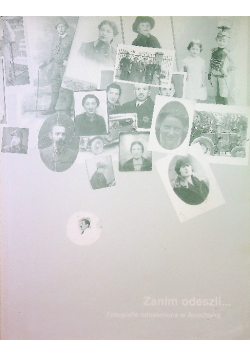 Zanim odeszli fotografie odnalezione w auschwitz