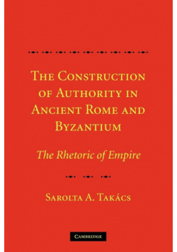 The Construction of Authority in Ancient Rome and Byzantium