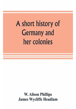 A short history of Germany and her colonies