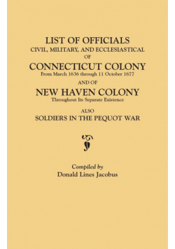 List of Officials, Civil, Military, and Ecclesiastical, of Connecticut Colony from March 1636 Through 11 October 1677 and of New Haven Colony Througho